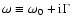 $\omega\equiv\omega_0+{\rm i}{\Gamma}$