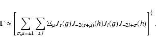 \begin{displaymath}
\Gamma\approx \left[\sum_{\sigma,\mu = \pm
1}\sum_{s,l}\Xi_...
..._{-2(s +
\mu)}(h)J_l(g)J_{-2l+\sigma}(h)\right]^{\frac{1}{2}}.
\end{displaymath}