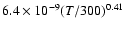 $6.4\times10^{-9}(T/300)^{0.41}$
