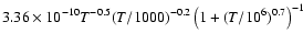 $3.36\times10^{-10}T^{-0.5}(T/1000)^{-0.2}\left(1+(T/10^6)^{0.7} \right)^{-1}$