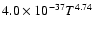 $4.0\times10^{-37}T^{4.74}$