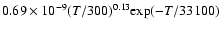 $0.69\times10^{-9}(T/300)^{0.13}{\rm exp}(-T/33100)$