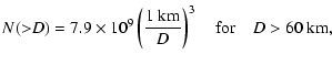 $\displaystyle N({>}D) = 7.9 \times 10^{9} \left(\frac{1~{\rm km}}{D}\right)^{3} \quad {\rm for} \quad D > 60~{\rm km},$