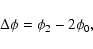 \begin{displaymath}%
\Delta \phi=\phi_2 -2 \phi_0,
\end{displaymath}