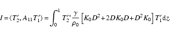 \begin{displaymath}%
I \!=\! \langle T'_{2}, A_{11} T'_1 \rangle
\! =\! \displa...
..._0}\left[K_0 D^2\!+\!2DK_0
D \!+\!D^2
K_0\right]T'_1 {\rm d}z.
\end{displaymath}