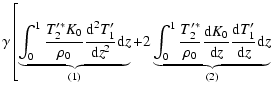 $\displaystyle \gamma\left[\underbrace{\int_0^1 \frac{T'^*_2
K_0}{\rho_0}\frac{{...
...\frac{{\rm d} K_0}{{\rm d}z}\frac{{\rm d} T'_1}{{\rm d}z}{\rm d}z}_{(2)}\right.$