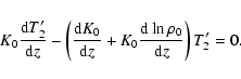 \begin{displaymath}%
K_0\frac{{\rm d} T'_2}{{\rm d}z}-\left(\frac{{\rm d} K_0}{{\rm d}z}+K_0\frac{{\rm d} \ln\rho_0}{{\rm d}z}\right)T'_2=0.
\end{displaymath}