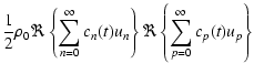 $\displaystyle \displaystyle\frac{1}{2}\rho_0\Re
\left\lbrace\sum_{n=0}^\infty c_n(t) u_n \right\rbrace \Re
\left\lbrace\sum_{p=0}^\infty c_p(t) u_p \right\rbrace$