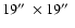 $19\hbox {$^{\prime \prime }$ }\times 19\hbox {$^{\prime \prime }$ }$
