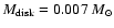 $M_{\rm disk}=0.007~M_{\odot}$