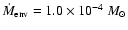 $\dot{M}_{\rm env}=1.0 \times 10^{-4}~M_{\odot}$