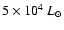 $5\times10^4~L_{\odot}$
