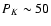$P_K\sim50$