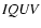 ${\it IQUV}$