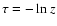 $\tau=-\ln z$