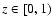 $z\in[0,1)$