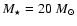 $M_\star=20~M_{\odot}$