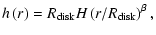 $\displaystyle h\left(r\right)=R_{\rm disk}H\left(r/R_{\rm disk}\right)^\beta,$