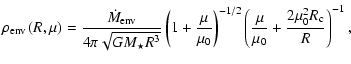 $\displaystyle \rho_{\rm env}\left(R,\mu\right)=
\frac{\dot{M}_{\rm env}}{4\pi\s...
...\right)^{-1/2}
\left(\frac{\mu}{\mu_0}+\frac{2\mu^2_0R_{\rm c}}{R}\right)^{-1},$