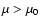 $\mu>\mu_0$