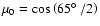 $\mu_0=\cos\left(65\hbox{$^\circ$ }/2\right)$