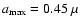 $a_{\rm max}=0.45~\mu$