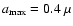 $a_{\rm max}=0.4~\mu$