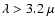 $\lambda>3.2~\mu$
