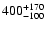 $\rm 400^{+170}_{-100}$