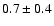 $0.7\pm 0.4$