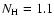 $N_{\rm H} = 1.1$