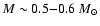 $M\sim 0.5{-}0.6~M_{\odot}$