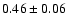 $0.46\pm 0.06$