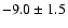$-9.0\pm 1.5$