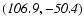 $\it (106.9,-50.4)$