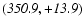 $\it (350.9,+13.9)$