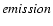 $\it emission$