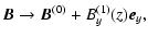 $\displaystyle {\vec B} \rightarrow {\vec B}^{(0)} + B_y^{(1)}(z) {\vec e}_y,$