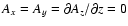 $A_x=A_y=\partial A_z/\partial z=0$
