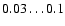 $0.03\ldots0.1$