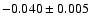 $-0.040 \pm 0.005$
