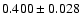 $ 0.400 \pm 0.028$