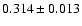 $ 0.314 \pm 0.013$