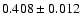 $ 0.408 \pm 0.012$