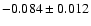 $-0.084 \pm 0.012$