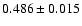 $ 0.486 \pm 0.015$