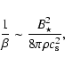 \begin{displaymath}%
{1\over \beta}\sim {B_\star^2 \over 8\pi \rho c_{\rm s}^2},
\end{displaymath}