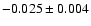 $-0.025 \pm 0.004$