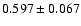 $ 0.597 \pm 0.067$