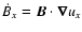 $\dot{B}_x={\vec B}\cdot{\vec \nabla}u_x$